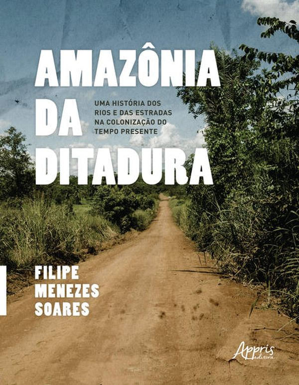 Capa do livro AmazôNia da Ditadura de Filipe Menezes Soares