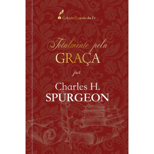 Totalmente Pela Graça - Charles H. Spurgeon