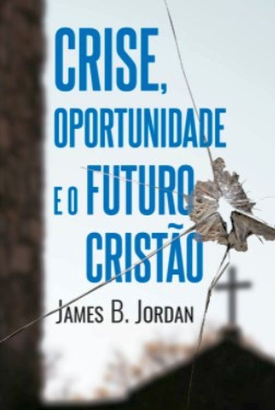 Crise, Oportunidade e o Futuro Cristão