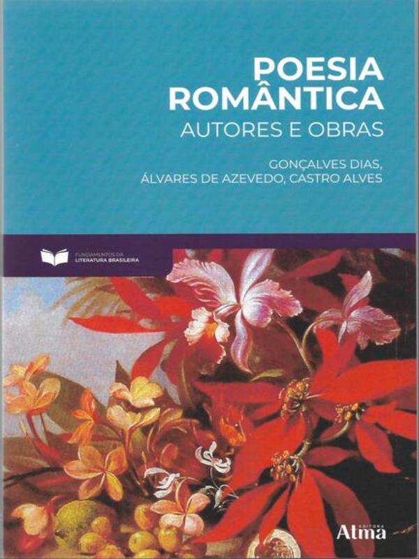 Fundamentos da Literatura: Poesia RomâNtica - Autores e Obras