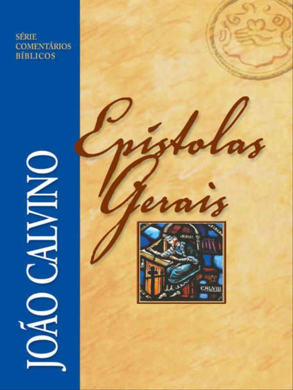 ComentáRio das EpíStolas Gerais - João Calvino