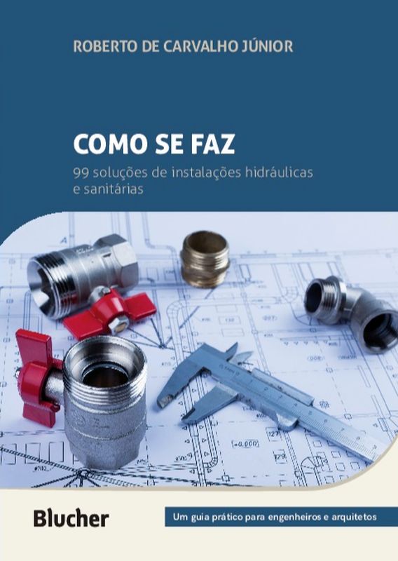 Como Se Faz: 99 SoluçõEs de InstalaçõEs HidráUlicas e SanitáRias