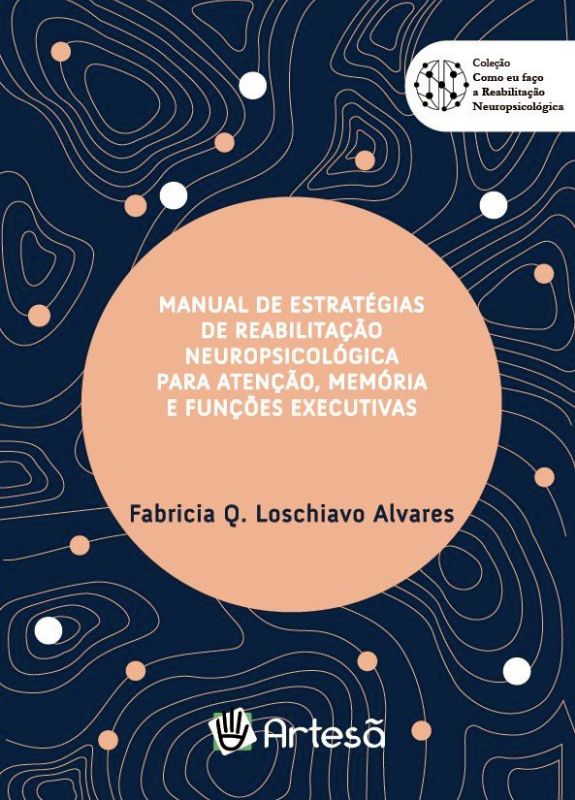 Manual de EstratéGias de Reabilitação NeuropsicolóGica para Atenção, MemóRia e FunçõEs Executivas