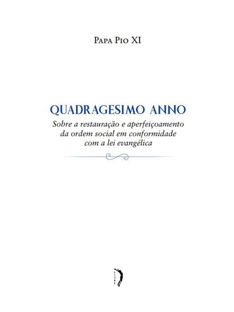 Quadragesimo Anno - sobre a Restauração e AperfeiçOamento da Ordem Social em Conformidade com a Lei