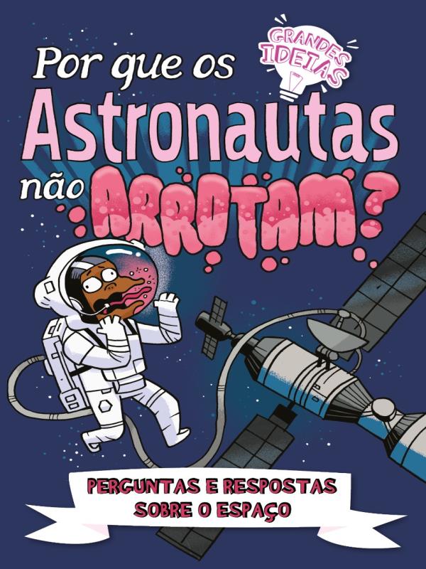 Por Que os Astronautas Não Arrotam? - Grandes Ideias
