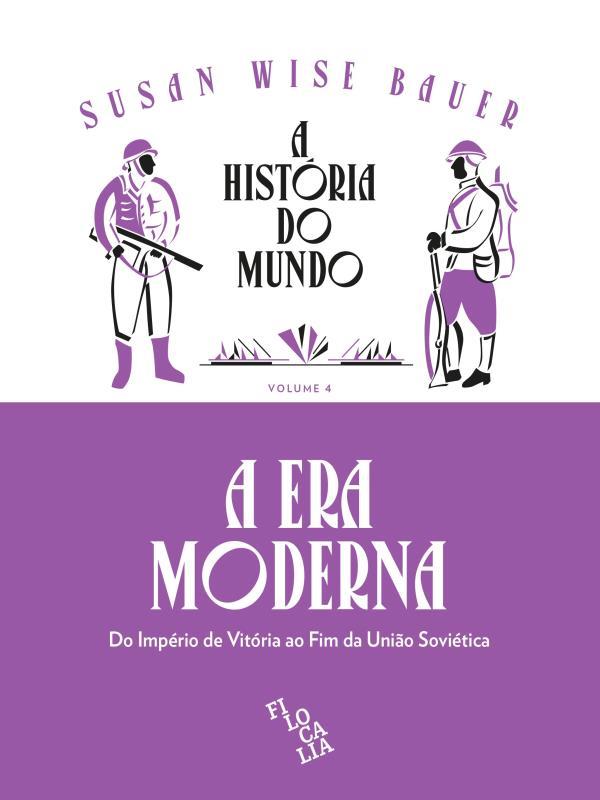 A HistóRia do Mundo – a Era Moderna: do ImpéRio de VitóRia ao Fim da União SoviéTica - Vol. 4