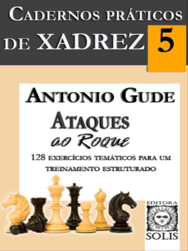 Cadernos PráTicos de Xadrez 5 - Ataques ao Roque - Vol. 5