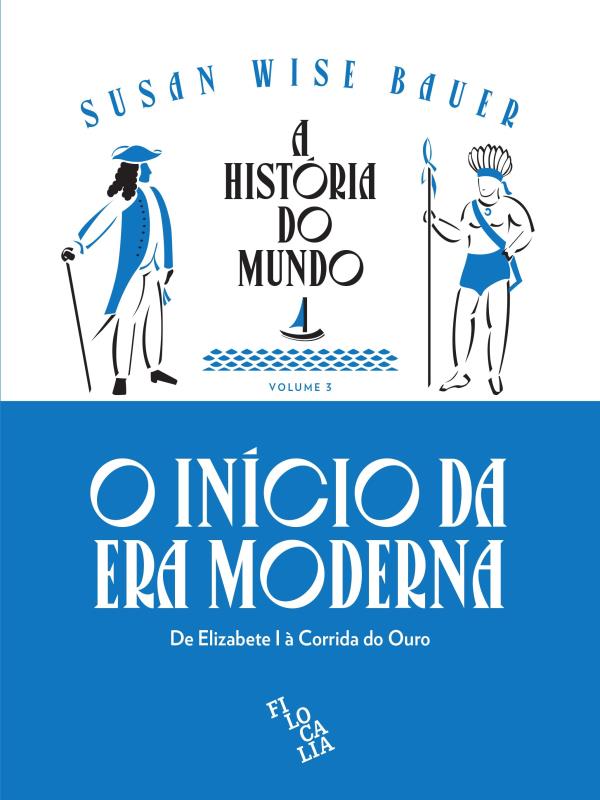 A HistóRia do Mundo - de Elizabete I à Corrida do Ouro - Vol. 3