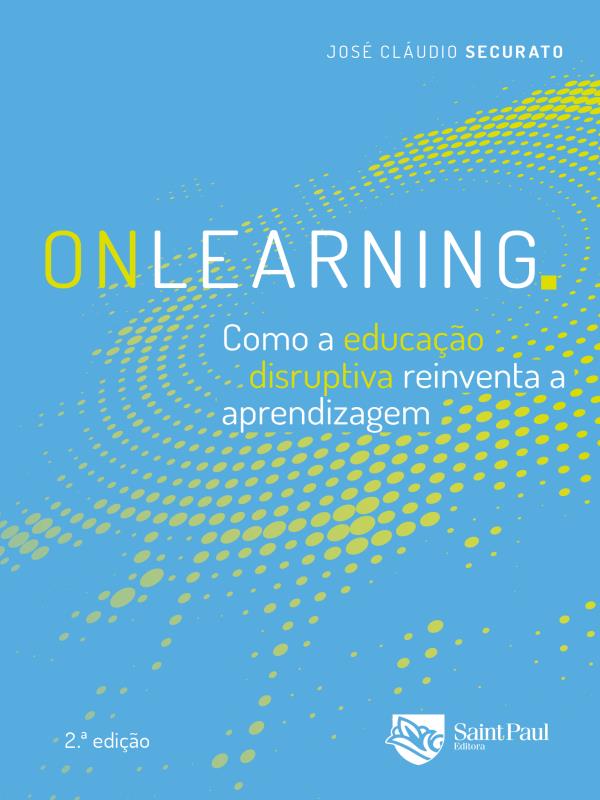 Onlearning - Como a Educação Disruptiva Reinventa a Aprendizagem 2º Edição