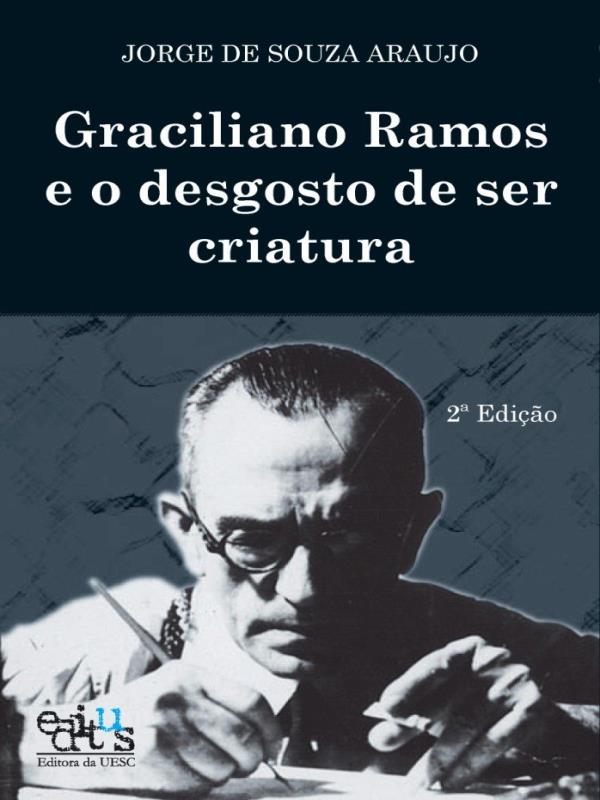Graciliano Ramos e o Desgosto de Ser Criatura