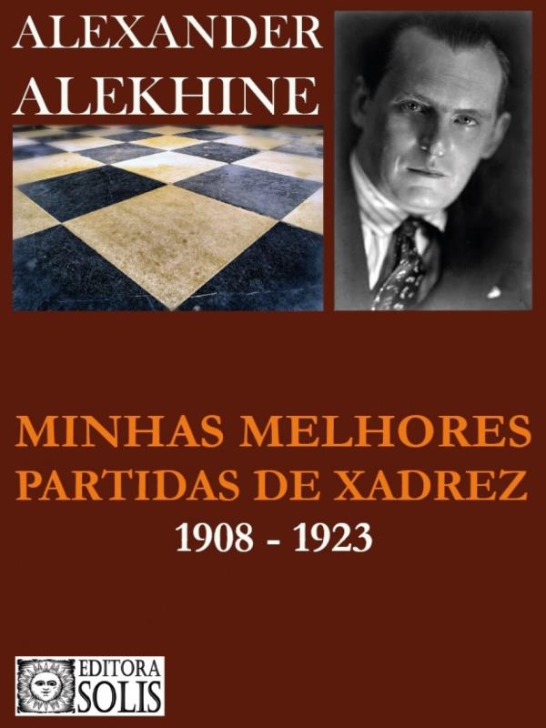 Minhas Melhores Partidas de Xadrez 1908-1923