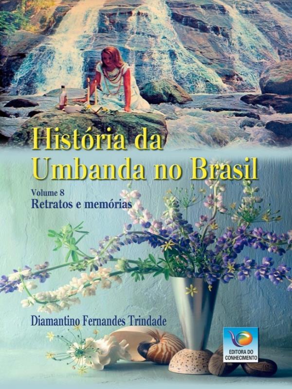 HistóRia da Umbanda no Brasil - Vol. 8