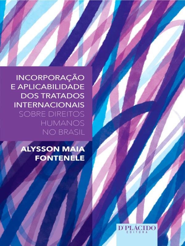 Incorporação e Aplicabilidade dos Tratados Internacionais sobre Direitos Humanos no Brasil