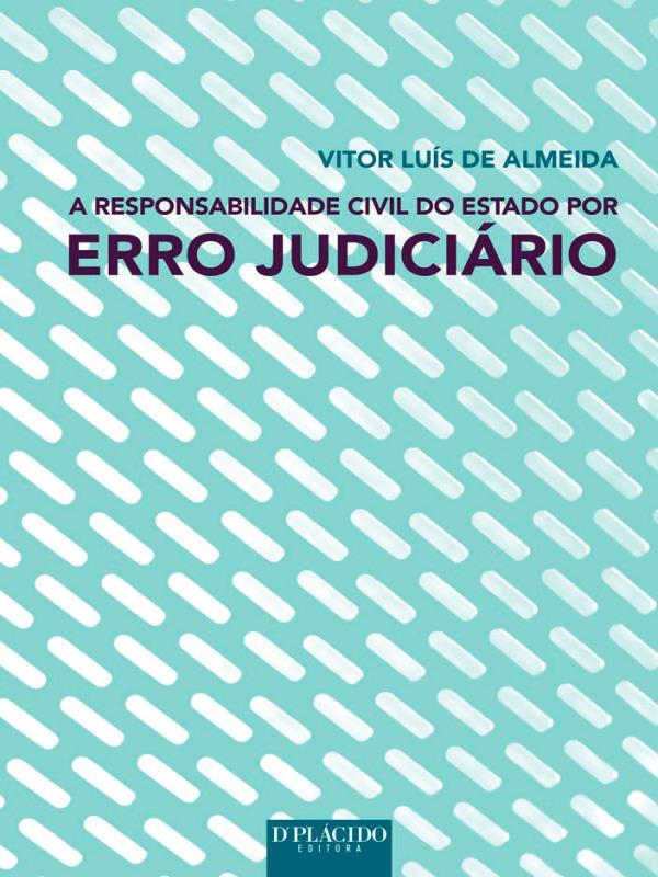 A Responsabilidade Civil do Estado por Erro JudiciáRio