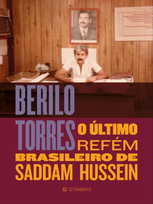 Berilo Torres — o úLtimo ReféM Brasileiro de Saddam Hussein