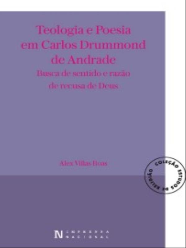 Teologia e Poesia em Carlos Drummond de Andrade - Busca de Sentido e Razão de Recusa de Deus
