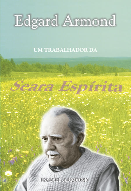 Edgard Armond - um Trabalhador da Seara EspíRita