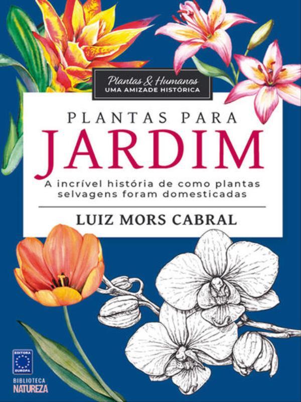 Plantas & Humanos, uma Amizade HistóRica: Plantas para Jardim