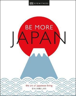 Be More Japan - Dk Eyewitness Travel Inspiration