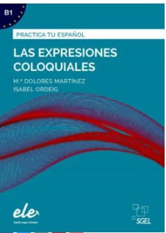 Las Expresiones Coloquiales - B1 - Practica Tu  EspañOl - Nueva EdicióN