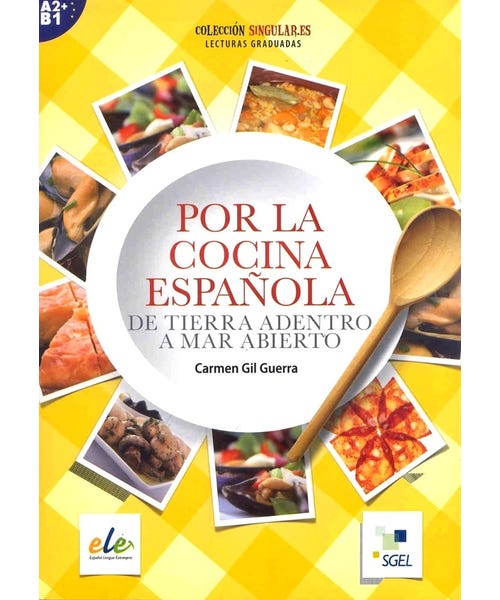 Por La Cocina EspañOla - de Tierra Adentro a Mar Abierto - ColeccióN Singular.Es - Nivel A2/B1