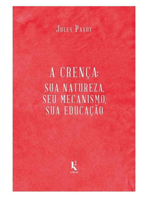 A Crença: Sua Natureza, Seu Mecanismo, Sua Educação