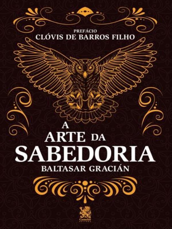 A Arte da Sabedoria: Edição com PrefáCio de ClóVis de Barros Filho