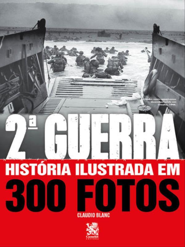 Segunda Guerra HistóRia Ilustrada em 300 Fotos