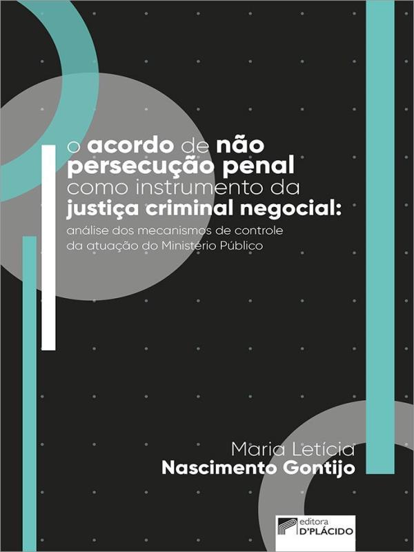 O Acordo de Não Persecução Penal Como Instrumento da Justiça Criminal Negocial