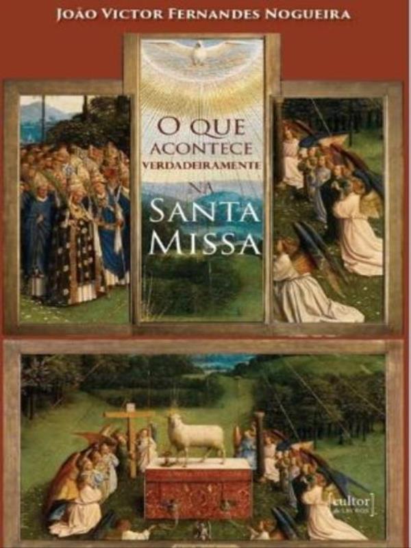 O Que Acontece Verdadeiramente na Santa Missa