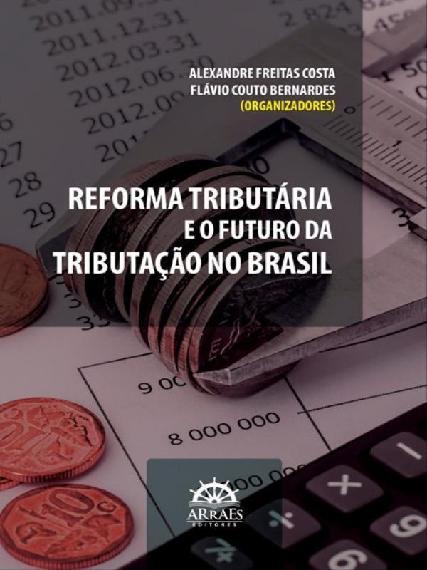 Reforma TributáRia e o Futuro da Tributação no Brasil