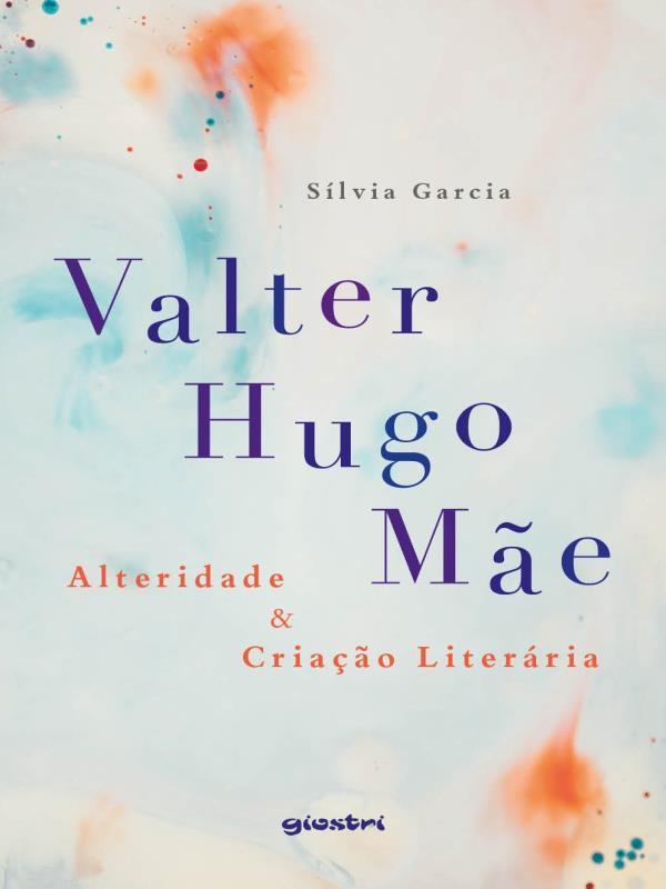 Valter Hugo Mãe – Alteridade & Criação LiteráRia