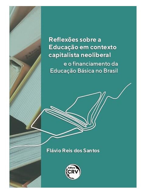 ReflexõEs sobre a Educação em Contexto Capitalista Neoliberal e o Financiamento da Educação BáSica N