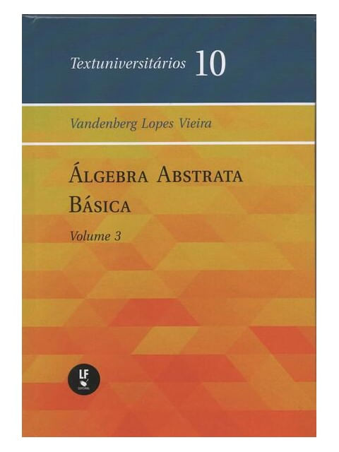 áLgebra Abstrata BáSica: Volume Iii - Vol. 10