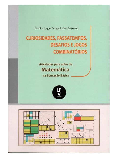 Curiosidades, Passatempos, Desafios e Jogos CombinatóRios: Atividades para Aulas de MatemáTica na Ed