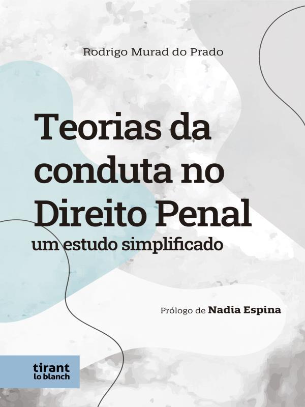 Teorias da Conduta no Direito Penal - um Estudo Simplicado - 2022