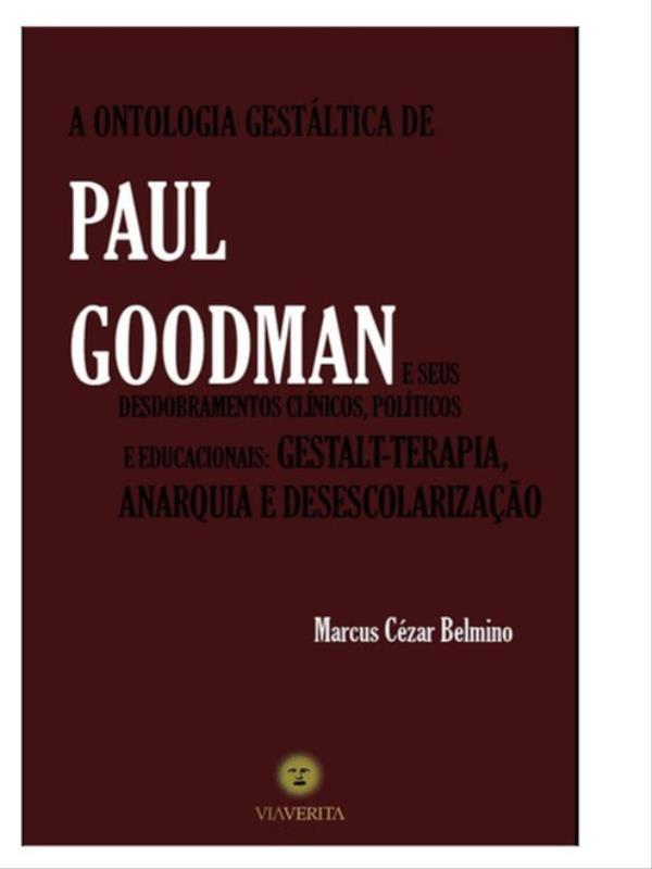A Ontologia GestáLtica de Paul Goodman Seus Desdobramentos ClíNicos, PolíTicos e Educacionais