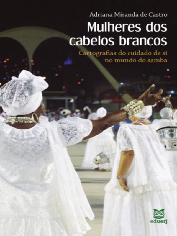 Mulheres dos Cabelos Brancos - Cartografias do Cuidado de Si no Mundo do Samba