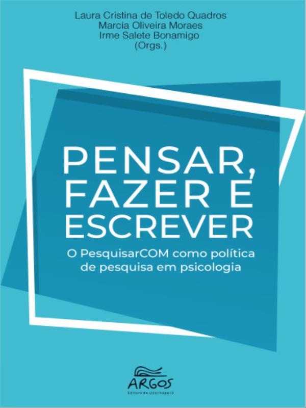 Pensar, Fazer e Escrever - o Pesquisarcom Como PolíTica de Pesquisa em Psicologia