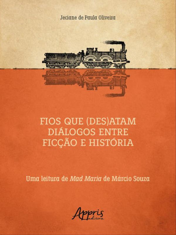 Capa do livro Fios Que (Des)Atam DiáLogos Entre Ficção e HistóRia de Jeciane de Paula Oliveira