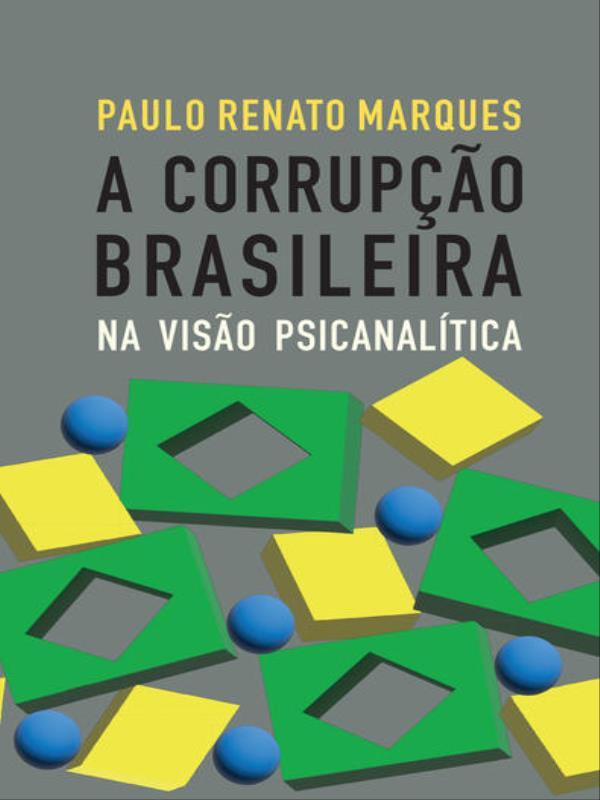 Capa do livro A Corrupção Brasileira na Visão PsicanalíTica de Paulo Renato Marques