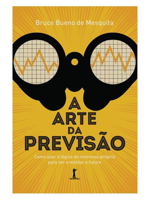 A Arte da Previsão: Como Usar a LóGica do Interesse PróPrio para Ver e Moldar o Futuro