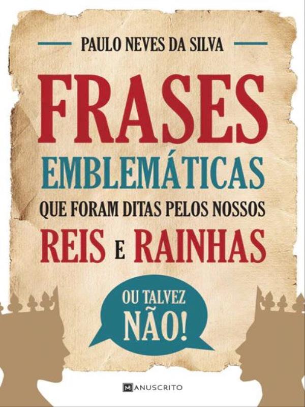 Frases EmblemáTicas Que Foram Ditas Pelos Nossos Reis e Rainhas