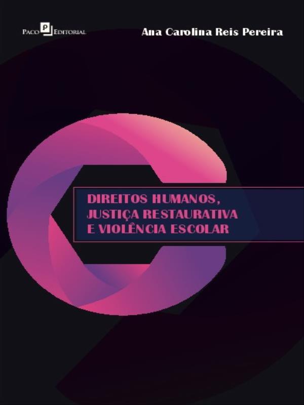 Capa do livro Direitos Humanos, Justiça Restaurativa e ViolêNcia Escolar de Ana Carolina Reis Pereira