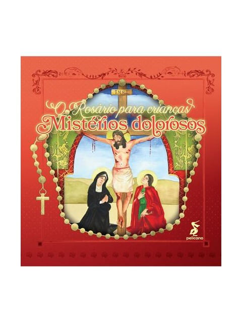 O RosáRio para Crianças: MistéRios Dolorosos