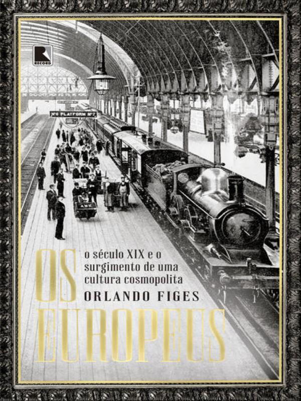 Os Europeus: o SéCulo Xix e o Surgimento de uma Cultura Cosmopolita