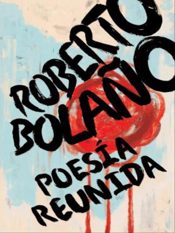 Roberto Bolaño - Poesía Reunida