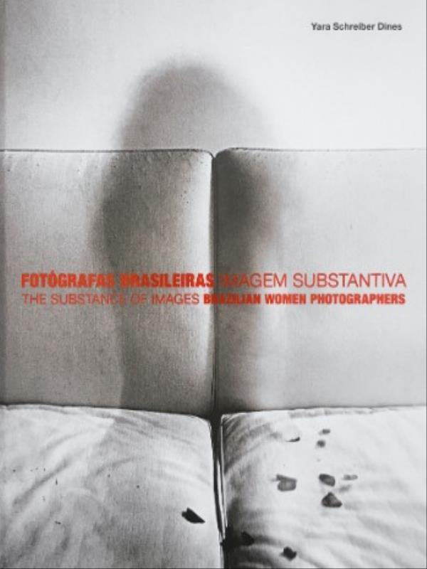 FotóGrafas Brasileiras - Imagem Substantiva-The Substance Of Images - Brazilian Women Photographers