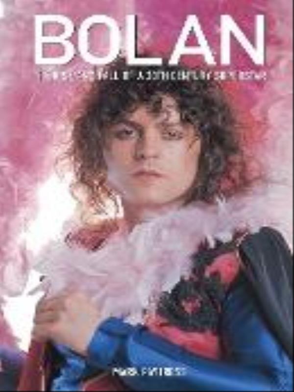 Bolan - The Rise And Fall Of a 20th Century Superstar
