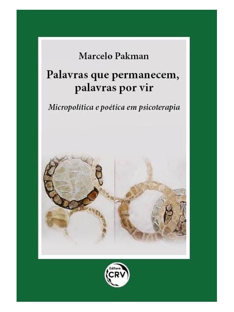 Palavras Que Permanecem, Palavras por Vir MicropolíTica e PoéTica em Psicoterapia
